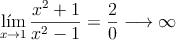 \lim_{x \rightarrow 1} \frac{x^2+1}{x^2-1} = \frac{2}{0} \longrightarrow \infty