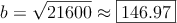 b= \sqrt{21600} \approx \fbox{146.97}