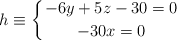 h \equiv \left\{ -6y+5z-30=0 \atop -30x=0 \right.