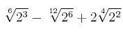 \sqrt[6]{2^3} - \sqrt[12]{2^6} + 2\sqrt[4]{2^2}