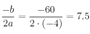 \frac{-b}{2a}=\frac{-60}{2 \cdot (-4)}=7.5