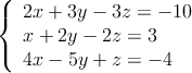 \left\{ \begin{array}{lcc}
             2x + 3y - 3z = -10\\
             x + 2y - 2z = 3\\
             4x - 5y + z = -4
             \end{array}
   \right.