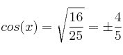  cos(x) = \sqrt{\frac{16}{25}} = \pm \frac{4}{5}