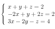 \left\{ \begin{array}{lcc}
             x + y + z = 2\\
             -2x + y + 2z = 2\\
             3x - 2y - z = 4
             \end{array}
   \right.