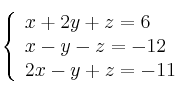 \left\{ \begin{array}{lcc}
             x + 2y + z = 6\\
             x - y - z = -12\\
             2x - y + z = -11
             \end{array}
   \right.