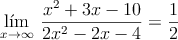 \lim\limits_{x \rightarrow \infty} \: \frac{x^2+3x-10}{2x^2-2x-4} = \frac{1}{2}