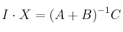I \cdot X = (A+B)^{-1} C