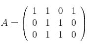 A = \left(
\begin{array}{cccc}
     1 & 1 & 0 & 1
  \\ 0 & 1 & 1 & 0
  \\ 0 & 1 & 1 & 0
\end{array}
\right)