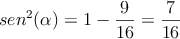 sen^2(\alpha) = 1 -  \frac{9}{16} = \frac{7}{16}