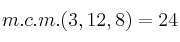 m.c.m.(3, 12, 8) = 24