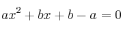 ax^2+bx+b-a=0