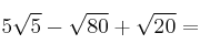 5 \sqrt{5}- \sqrt{80} + \sqrt{20} =
