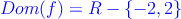 \textcolor{blue}{Dom(f)= R - \{-2,2 \}}