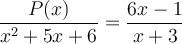 \frac{P(x)}{x^2+5x+6} = \frac{6x-1}{x+3}
