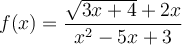 f(x) =  \frac{\sqrt{3x+4} + 2x}{x^2-5x+3}