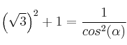  \left( \sqrt{3} \right)^2 + 1=\frac{1}{cos^2(\alpha)}