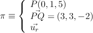 \pi \equiv \left\{
\begin{array}{l}
P(0,1,5) 
\\ \vec{PQ}=(3, 3, -2)
\\ \vec{u_r}
\end{array}
\right. 