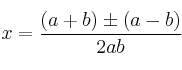 x=\frac{(a+b) \pm (a-b)}{2ab}
