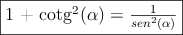 \fbox{1 + cotg^2(\alpha)=\frac{1}{sen^2(\alpha)}}