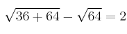  \sqrt{36+64}-\sqrt{64}=2  
