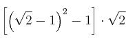 \left[ \left( \sqrt{2}-1 \right)^2 - 1\right] \cdot \sqrt{2}