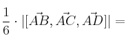 \frac{1}{6} \cdot |[\vec{AB} , \vec{AC} , \vec{AD}]|=