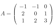 A =
\left(
\begin{array}{ccc}
     -1 & -1 & 0
  \\ 2 & 0 & 1
  \\ 1 & 2 & 3 

\end{array}
\right)

