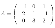 A =
\left(
\begin{array}{ccc}
     -1 & 0 & 1
  \\ 2 & 1 & -1
  \\ 0 & 3 & 2
\end{array}
\right)
