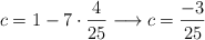 c=1-7 \cdot \frac{4}{25} \longrightarrow c=\frac{-3}{25}