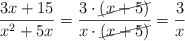 \frac{3x+15}{x^2+5x} = \frac{ 3 \cdot \cancel{(x+5)}}{x \cdot \cancel{(x+5)}} = \frac{3}{x}