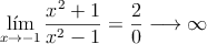 \lim_{x \rightarrow -1} \frac{x^2+1}{x^2-1} = \frac{2}{0} \longrightarrow \infty