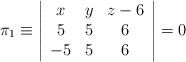 \pi_1 \equiv \left| \begin{array}{ccc} x & y & z-6 \\5 & 5 & 6 \\ -5 & 5 &6 \end{array} \right| =0
