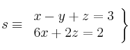  s \equiv \left.
\begin{array}{lll}
x - y + z = 3 \\
6x + 2z = 2
\end{array}
\right\} 