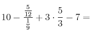 10-\frac{\frac{5}{12}}{ \frac{1}{9}}+3 \cdot \frac{5}{3}-7=