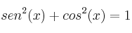 sen^2 (x) + cos^2(x) = 1