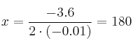 x=\frac{-3.6}{2 \cdot (-0.01)}=180