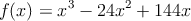 f(x)=x^3 -24x^2+144x