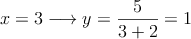x=3 \longrightarrow y=\frac{5}{3+2} = 1