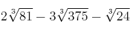 2\sqrt[3]{81} - 3 \sqrt[3]{375} - \sqrt[3]{24}