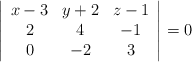 \left| \begin{array}{ccc} x-3 & y+2 & z-1 \\2 & 4 & -1 \\0 & -2 & 3 \end{array} \right| = 0