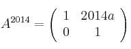 A^{2014}=\left(
\begin{array}{cc}
     1 & 2014a
  \\ 0 & 1
\end{array}
\right)