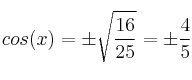  cos(x) = \pm \sqrt{\frac{16}{25}} = \pm \frac{4}{5}