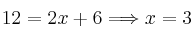 12 = 2x+6 \Longrightarrow x=3