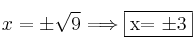 x=\pm \sqrt{9}  \Longrightarrow \fbox{x= \pm 3}
