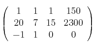
\left(
\begin{array}{cccc}
     1 & 1 & 1 & 150 
  \\ 20 & 7 & 15 & 2300
  \\ -1 & 1 & 0 & 0 
\end{array}
\right) 