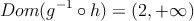 Dom(g^{-1} \circ h) = (2, +\infty)