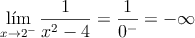 \lim_{x \rightarrow 2^-} \frac{1}{x^2-4} = \frac{1}{0^-} = -\infty