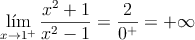 \lim_{x \rightarrow 1^+}\frac{x^2+1}{x^2-1} = \frac{2}{0^+} = +\infty