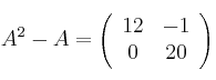 A^2-A = \left( \begin{array}{cc}  12 & -1  \\ 0 & 20 \end{array} \right)