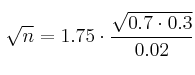\sqrt{n} = 1.75 \cdot \frac{\sqrt{0.7 \cdot 0.3}}{0.02}
